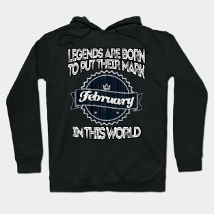 legends-legends are born to put their mark in this world february Hoodie